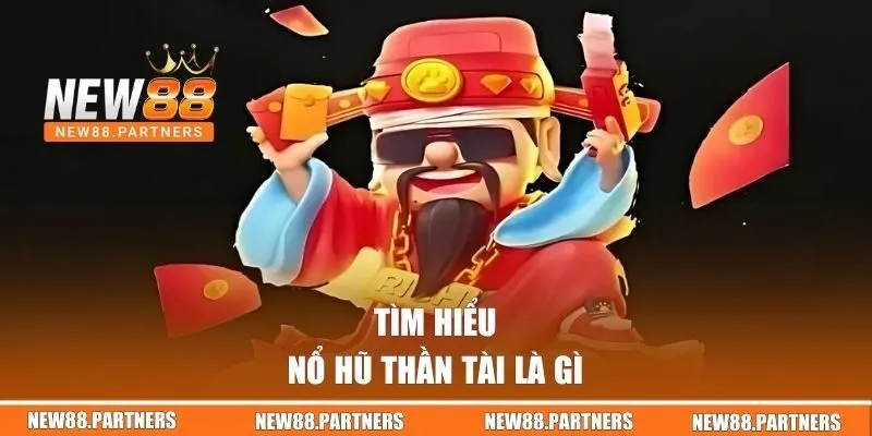 Nổ hũ thần tài là gì?