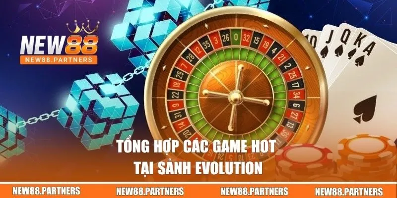 Tổng hợp các game hot tại sảnh Evolution